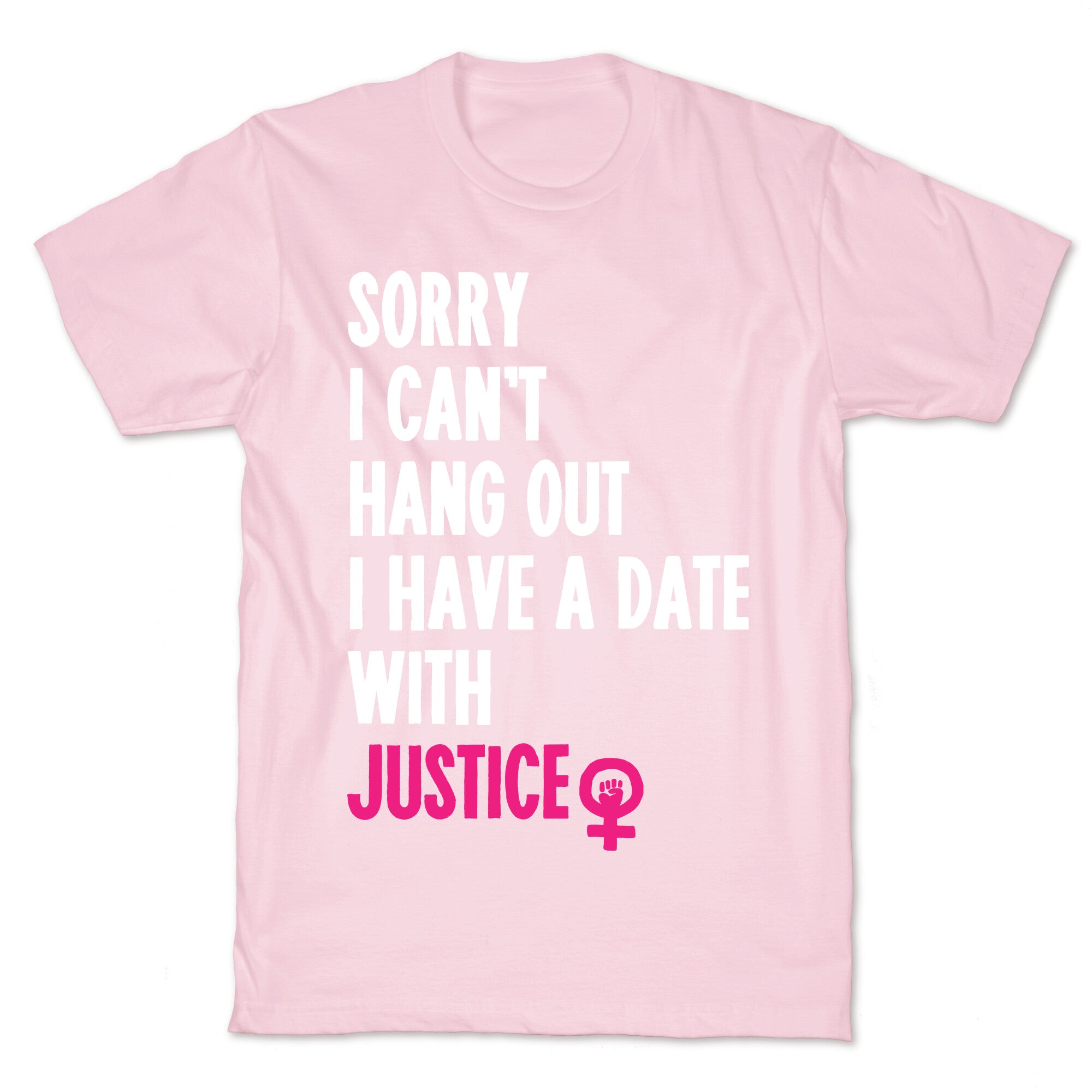 Sorry I Can't, I Have A Date With Justice T-Shirt